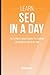 Seo: Learn SEO In A DAY! - The Ultimate Crash Course to Learning the Basics of SEO In No Time (SEO, Search Engine Optimization, SEO Course, SEO Development, SEO Books) by Acodemy (2015-05-06)