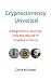 Cryptocurrency Unveiled: A ...