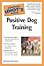 The Complete Idiot's Guide to Positive Dog Trainin