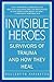 Invisible Heroes: Survivors of Trauma and How They Heal by Belleruth Naparstek (2005-12-27)