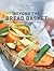 Beyond the Bread Basket: Recipes for Appetizers, Main Courses, and Desserts by Eric Kayser (4-Feb-2008) Hardcover