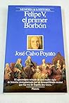 Felipe V, El Primer Borbón Felipe V, El Primer Borbón