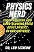 PHYSICS NERD: 1000+ Amazing And Mind-Blowing Facts About Physics In Our Universe: An Entertaining Guide to Matter, Forces, Spacetime, Thermodynamics, ... Waves, and Electricity, and Quantum Mechanics