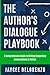 The Author's Dialogue Playbook: A Comprehensive Guide to Writing Compelling Conversations in Fiction (Author Playbooks)