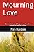 Mourning Love: It is time to let go of that pain you have been carrying around for so long...