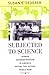 By Susan E. Lederer Subjected to Science: Human Experimentation in America before the Second World War (The Henry E. Sig