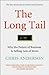 The Long Tail : Why the Future of Business Is Selling Less of More