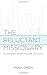 The Reluctant Missionary: A Journey from Failure to Faith by Miah Oren (2016-03-12)