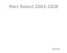 Marc Robert 2003-2008