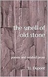 the smell of old stone: poems and related prose the smell of old stone: poems and related prose
