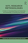 SoTL Research Methodologies: A Guide to Conceptualizing and Conducting the Scholarship of Teaching and Learning