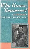 Who Knows Tomorrow?: A Memoir Who Knows Tomorrow?: A Memoir