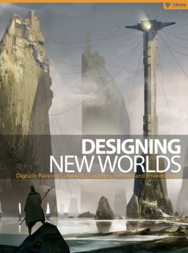 Designing New Worlds: Digitally Painting Coherent Characters, Vehicles, and Environments by Raphael L?bke (April 15,2014)