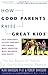 How Good Parents Raise Great Kids: The Six Essential Habits of Highly Successful Parents Paperback June 1, 1996
