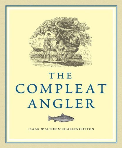 The Compleat Angler Reprint edition by Walton, Izaak, Cotton, Charles (2010) Hardcover