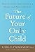 The Future of Your Only Child: How to Guide Your Child to a Happy and Successful Life