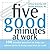 Five Good Minutes at Work: 100 Mindful Practices to Help You Relieve Stress and Bring Y (Five Good Minutes) (Paperback) - Common
