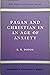 Pagan and Christian in an Age of Anxiety: Some Aspects of Religious Experience from Marcus Aurelius to Constantine (The Wiles Lectures)