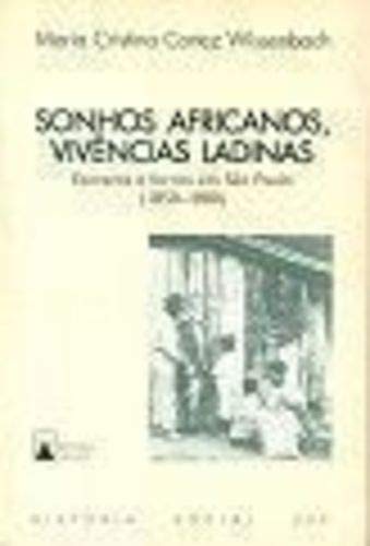 Sonhos africanos, vivências ladinas: Escravos e forros em São Paulo, 1850-1880 (Série Teses) (Portuguese Edition)
