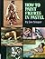 How to Paint Figures in Pastel Hardcover – 1976