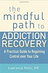 By Lawrence S. Peltz - The Mindful Path to Addiction Recovery: A Practical Guide to Regaining Control Over Your Life By Lawrence S. Peltz - The Mindful Path to Addiction Recovery: A Practical Guide to Regaining Control Over Your Life