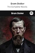 Bram Stoker: The Complete Novels