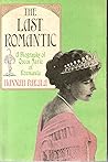 The Last Romantic - A Biography of Queen Marie Of Roumania