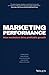 Marketing Performance: How marketers drive profitable growth by Thomas Bauer (2016-07-25)