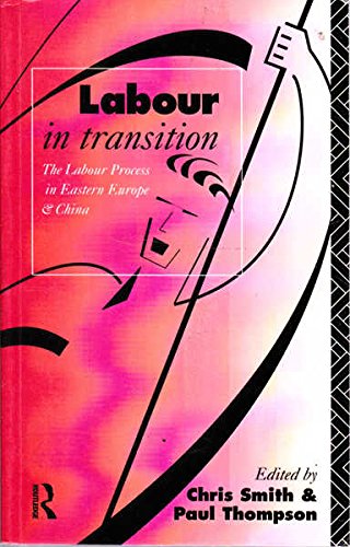 Labour in Transition: The Labour Process in Eastern Europe and China (European Financial Institutions and Markets Series)