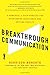 Breakthrough Communication: A Powerful 4-Step Process for Overcoming Resistance and Getting Results