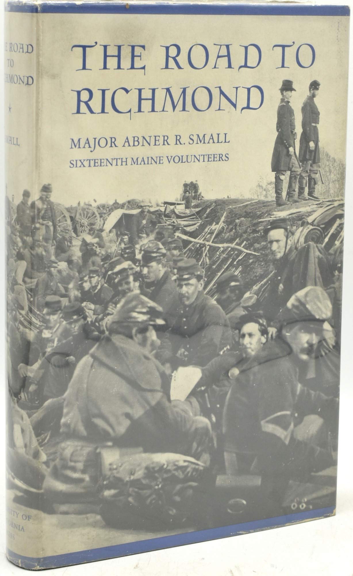 The road to Richmond;: The Civil War memoirs of Major Abner R. Small of the Sixteenth Maine Volunteers. Together with the diary which he kept when he was a prisoner of war (Hardcover)