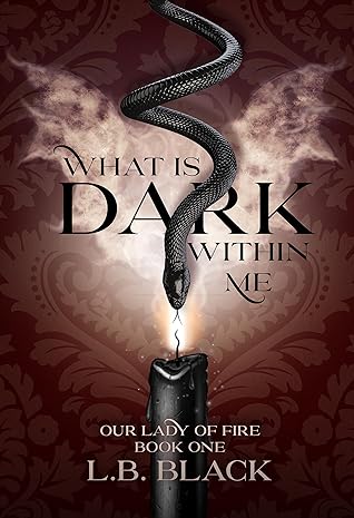 What Is Dark Within Me (Our Lady of Fire: Book One)