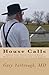 House Calls: Stories from Thirty Years of Rural Medicine Among the Amish and English by Gary Yarbrough M.D. (2013-04-12)