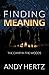Finding Meaning by Andy Hertz