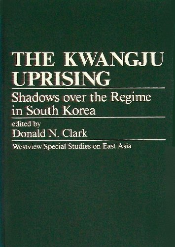 The Kwangju Uprising: Shadows Over the Regime in South Korea (Westview Special Studies on East Asia)