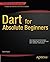 Dart for Absolute Beginners by David Kopec (2014-06-19)