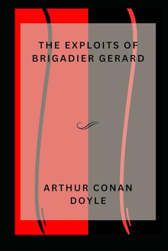 The Exploits of Brigadier Gerard: Collection of comedic short stories