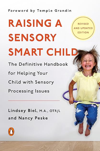 Raising a Sensory Smart Child: The Definitive Handbook for Helping Your Child with Sensory Processing Issues