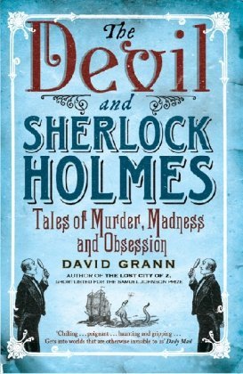 The Devil and Sherlock Holmes: Tales of Murder, Madness and Obsession