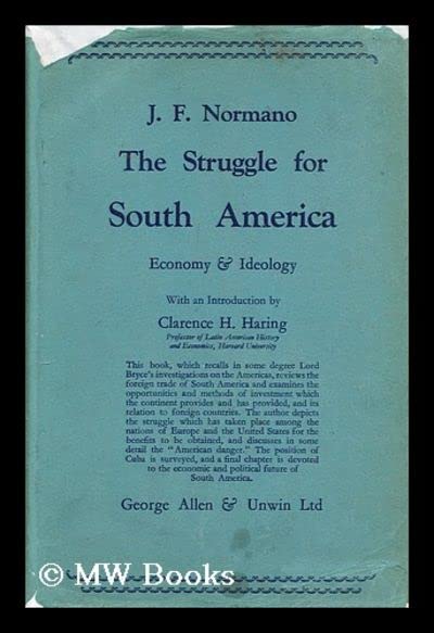 The struggle for South America : economy and ideology / by J.F. Normano ; with an introduction by Clarence H. Haring (Paperback)