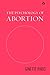 The Psychology of Abortion:...