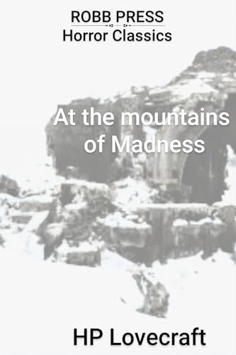 At the Mountains of Madness ***Especially formatted and edited for Kindle readers***: Includes a story synopsis as well as an overview of the life of HP Lovecraft along with the original text