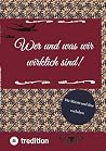 Wer und was wir wirklich sind!: Die Matrix und ihre vorhaben (German Edition) Wer und was wir wirklich sind!: Die Matrix und ihre vorhaben (German Edition)
