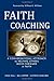 Faith Coaching: A Conversational Approach to Helping Others Move Forward in Faith [Paperback] [2009] (Author) Chad W. Hall, Bill Copper, Kathryn McElveen, William Willimon
