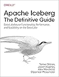 Apache Iceberg: The Definitive Guide: Data Lakehouse Functionality, Performance, and Scalability on the Data Lake