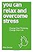 You Can Relax and Overcome Stress: Change Your Thinking, Change Your Life by Mike George (2014-04-22)