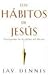 Los Habitos de Jesus: Practiquemos Las Disciplinas del Maestro (Spanish Edition) by Jay Dennis published by Casa Bautista of Pubns (2006) [Paperback]