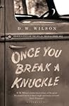 [Once You Break a Knuckle: Stories] (By: D. W. Wilson) [published: April, 2013]