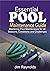 Essential Pool Maintenance Guide: Mastering Pool Maintenance for all Seasons, Conditions and Challenges