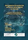 IMPLEMENTATION GUIDE FOR ARTIFICIAL INTELLIGENCE IN AVIATION: A Human-Centric Guide for Practitioners and Organizations